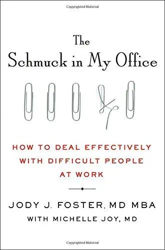 The Schmuck in My Office: How to Deal Effectively With Difficult People at Work